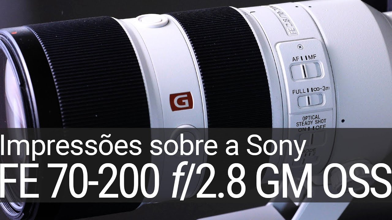 Impressões sobre a Sony FE 70-200mm f/2.8 GM OSS #Sony