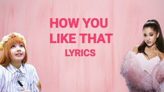 BLACKPINK, Ariana Grande, Doja Cat, Miley Cyrus, Little Mix - How You Like That (Lyrics)