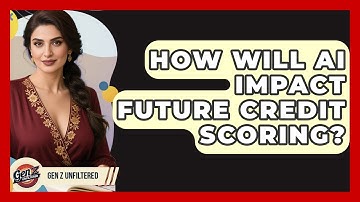 How Will AI Impact Future Credit Scoring? - Gen Z Unfiltered
