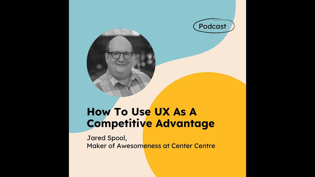 How To Use UX As A Competitive Advantage (with Jared Spool)