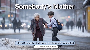 Somebody’s Mother | Chapter 5 | Class 8 English NCERT Poorvi | Full Poem Explanation | Animated