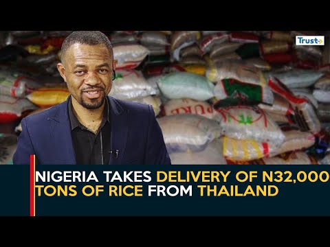 Nigeria Takes Delivery Of N32,000 Tons Of Rice From Thailand | Business Daily
