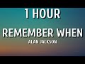 Alan Jackson - Remember When (1 HOUR/Lyrics)