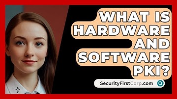 What Is Hardware And Software PKI? - SecurityFirstCorp.com