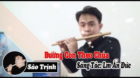 Đường Con Theo Chúa|| Sáng Tác: Lm Ân Đức || Trình Bày: Trịnh Nhật Tùng || Bamboo Flute