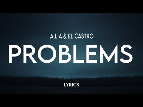 A L A EL CASTRO PROBLEMS LYRICS