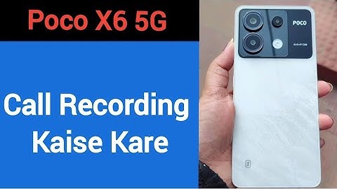 Poco X6 5G me call recording kaise kare, how to enable call recording in Poco X6 5G