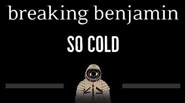 Breaking Benjamin • So Cold (CC) 🎤 [Karaoke] [Instrumental Lyrics]