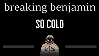 Breaking Benjamin • So Cold (CC) 🎤 [Karaoke] [Instrumental Lyrics]