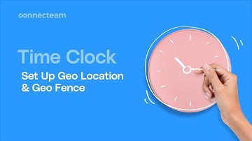 Connecteam | Time Clock | How to set up Geo location & Geo fence