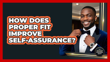 How Does Proper Fit Improve Self-Assurance?