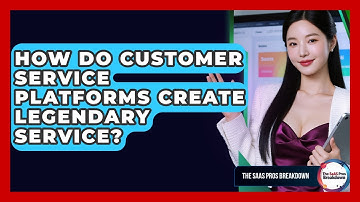 How Do Customer Service Platforms Create Legendary Service? - The SaaS Pros Breakdown