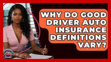 Why Do Good Driver Auto Insurance Definitions Vary? - Auto Coverage Explained