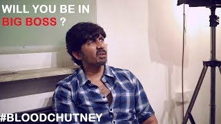 Blood Chutney - "Will you be in BIGG BOSS?" - Q&A