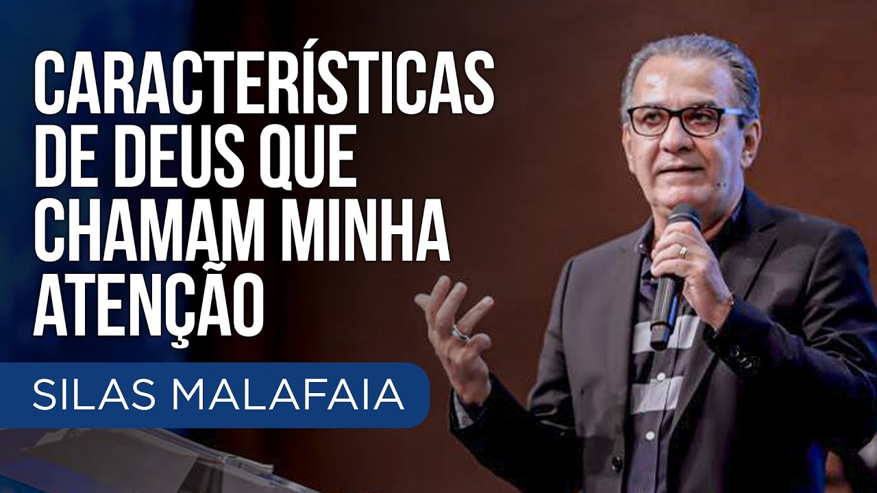 Pastor Silas Malafaia – Características de Deus que chamam minha atenção