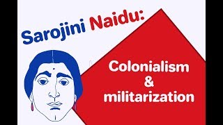 Sarojini Naidu: Colonialism and Militarization