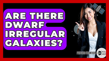 Are There Dwarf Irregular Galaxies? - Physics Frontier