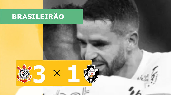 CORINTHIANS 3 X 1 VASCO - CAMPEONATO BRASILEIRO 2023; VEJA OS GOLS
