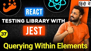 React Testing Library and Jest in Hindi #37 Querying Within Elements