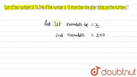 Sum of two numbers is 74.One of the number is 10 more than | Class 8 Maths | Doubtnut