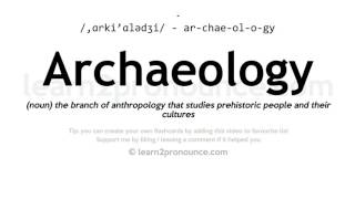 Pronunciation of Archaeology | Definition of Archaeology