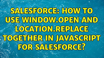 Salesforce: How to use window.open and location.replace together in javascript for Salesforce?
