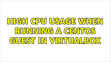 High CPU usage when running a CentOS guest in VirtualBox (8 Solutions!!)