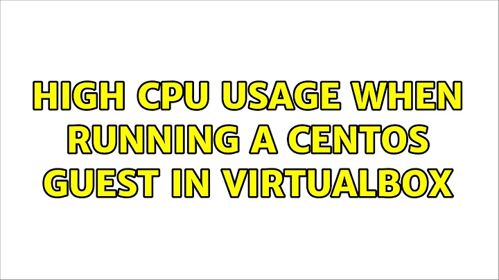 High CPU usage when running a CentOS guest in VirtualBox (8 Solutions!!)