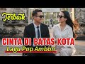 CINTA DI BATAS KOTA | LAGU POP AMBON | TERBAIK