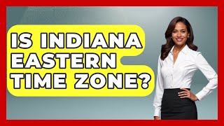 Is Indiana Eastern Time Zone? - The Midwest Guru
