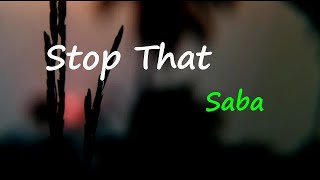 Saba - Stop That (Lyrics)