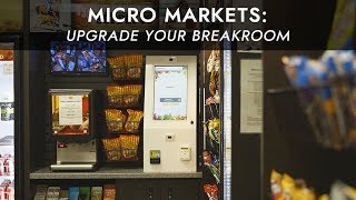 Micro Markets - Upgrade Your Breakroom