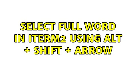 Select full word in iTerm2 using alt + shift + arrow