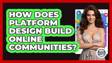 How Does Platform Design Build Online Communities? - Trend Unwrapper
