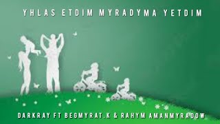 DarKraY ft Begmyrat.K & Rahym.A _ Yhlas Etdim Myradyma Yetdim  tmrap 2022