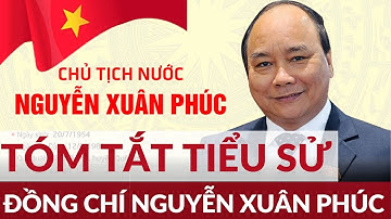 Tiểu sử Chủ tịch nước Nguyễn Xuân Phúc: Tóm tắt tiểu sử đồng chí Nguyễn Xuân Phúc | Đảng với Dân !