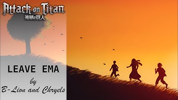 Attack On Titan: "Leave EMA" | Original Song by @BLionMusic  and Chryels