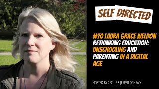 70: Laura Grace Weldon | Rethinking Education: Unschooling and Parenting in a Digital Age.
