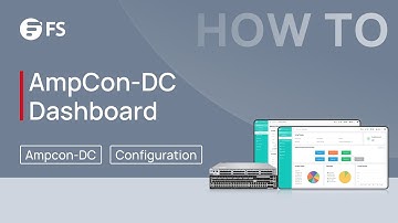 How to Use the AmpCon-DC Dashboard for Comprehensive Network Visibility | FS