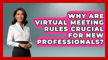 Why Are Virtual Meeting Rules Crucial For New Professionals? - First Job Success Guide