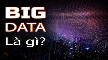 Hiểu rõ về siêu dữ liệu khổng lồ BIG DATA trong 5 phút