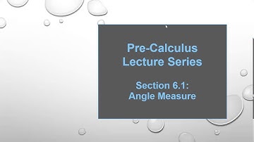 Pre-Calculus Lecture Series : Lesson 6.1 -- The angle measures