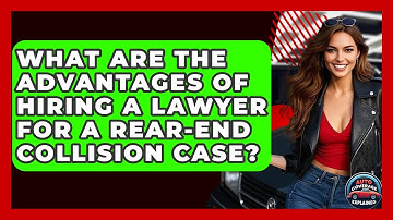 What Are The Advantages Of Hiring A Lawyer For A Rear-End Collision Case? - Auto Coverage Explained