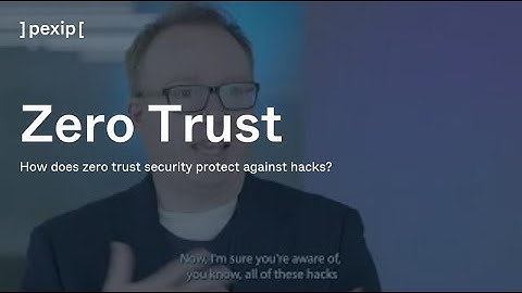 Zero Trust Security: How does zero trust security protect against hacks?