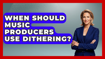 When Should Music Producers Use Dithering? - Music Producer Mastery