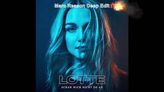 LOTTE - Schau mich nicht so an (Marc Reason Deep Edit)