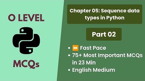 Chapter 05: Sequence Data Types in Python | Part 02 | O Level | M3R5 | English MCQs