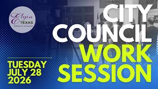 ELGIN CITY COUNCIL WORK SESSION MEETING July 28 , 2026