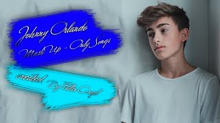 Johnny Orlando — Mash Up (Only Songs)