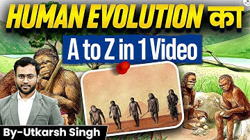 Human Evolution: A to Z Complete Guide in 1 Video By Utkarsh Singh | Anthropology Optional UPSC